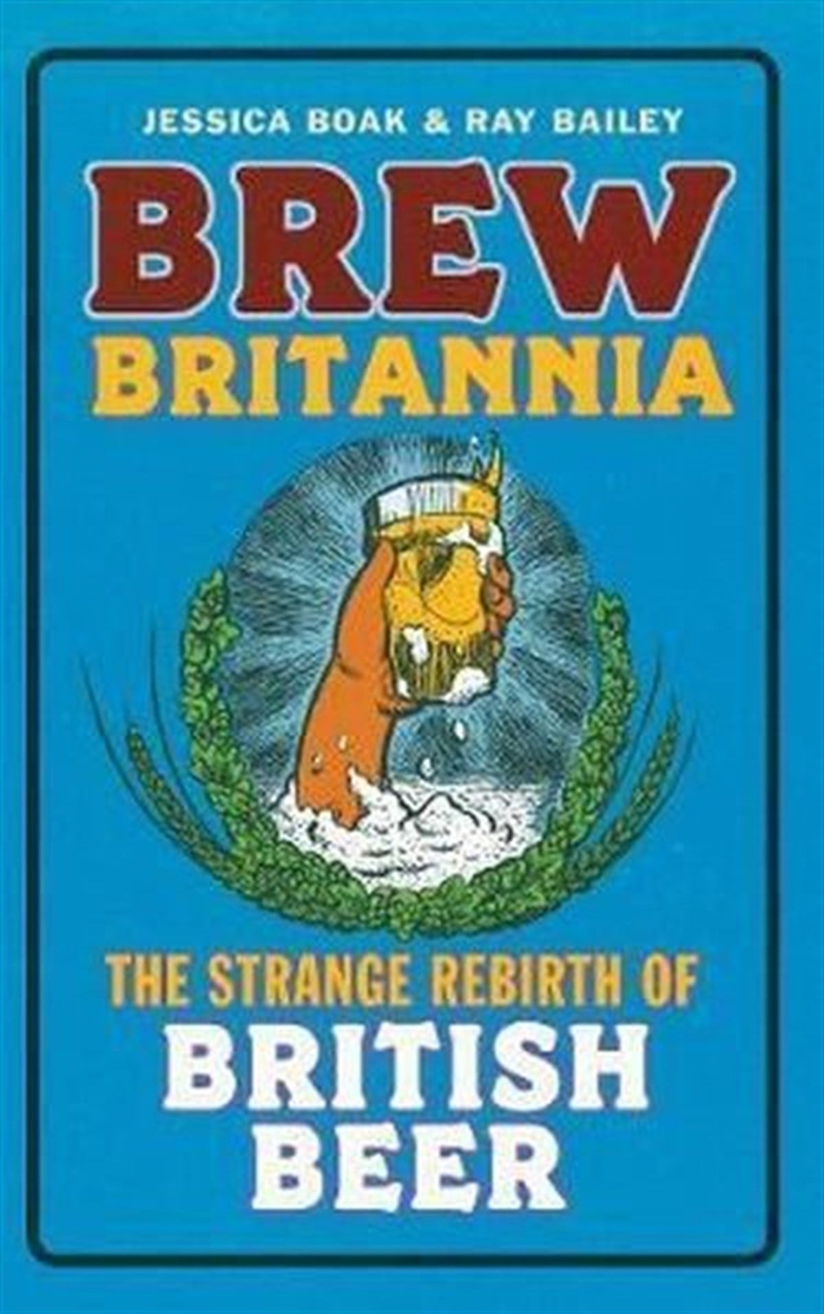 Jessica BoakChildren and TeenBrew Britannia: The Strange Rebirth of British Beer