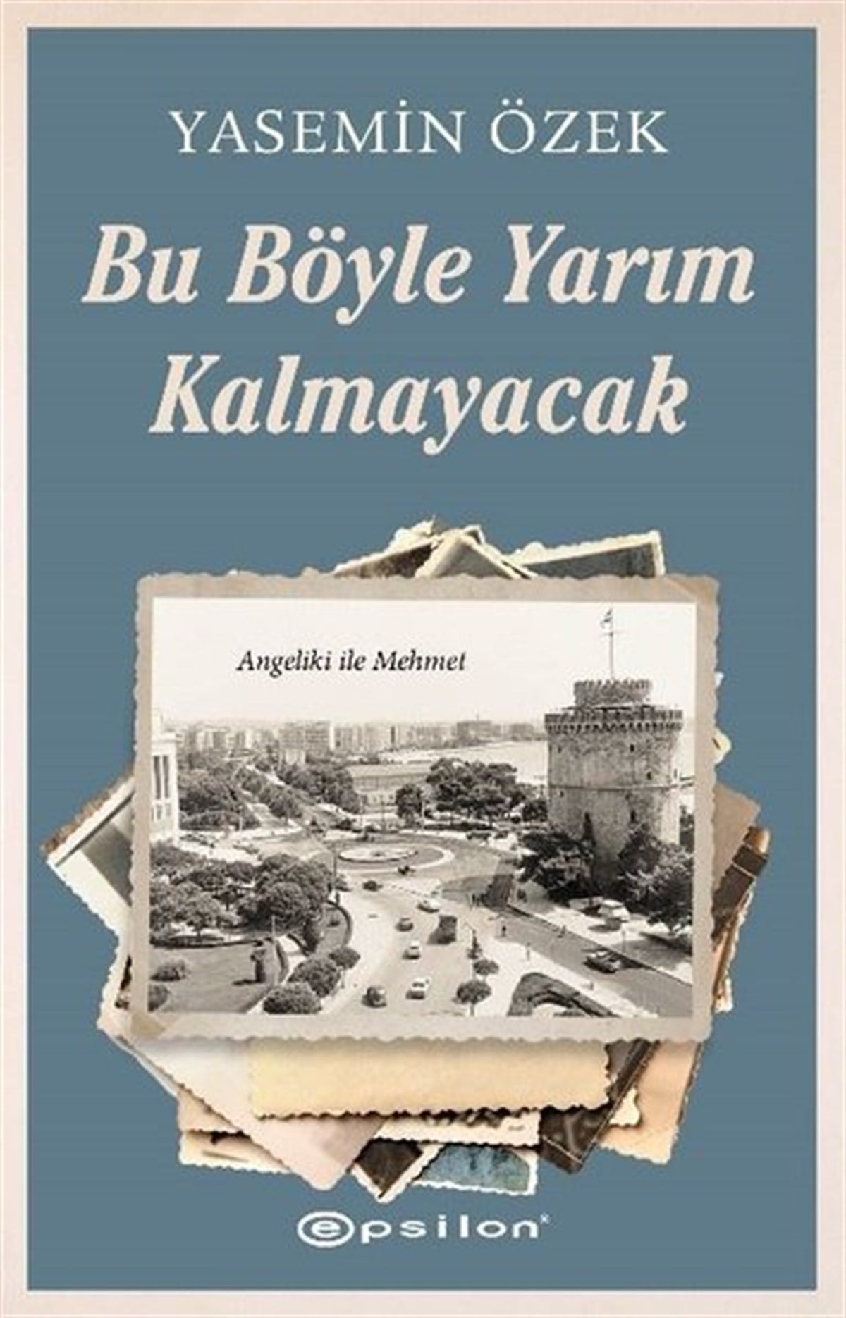 Yasemin ÖzekTürkiye RomanBu Böyle Yarım Kalmayacak - Angeliki ile Mehmet 2