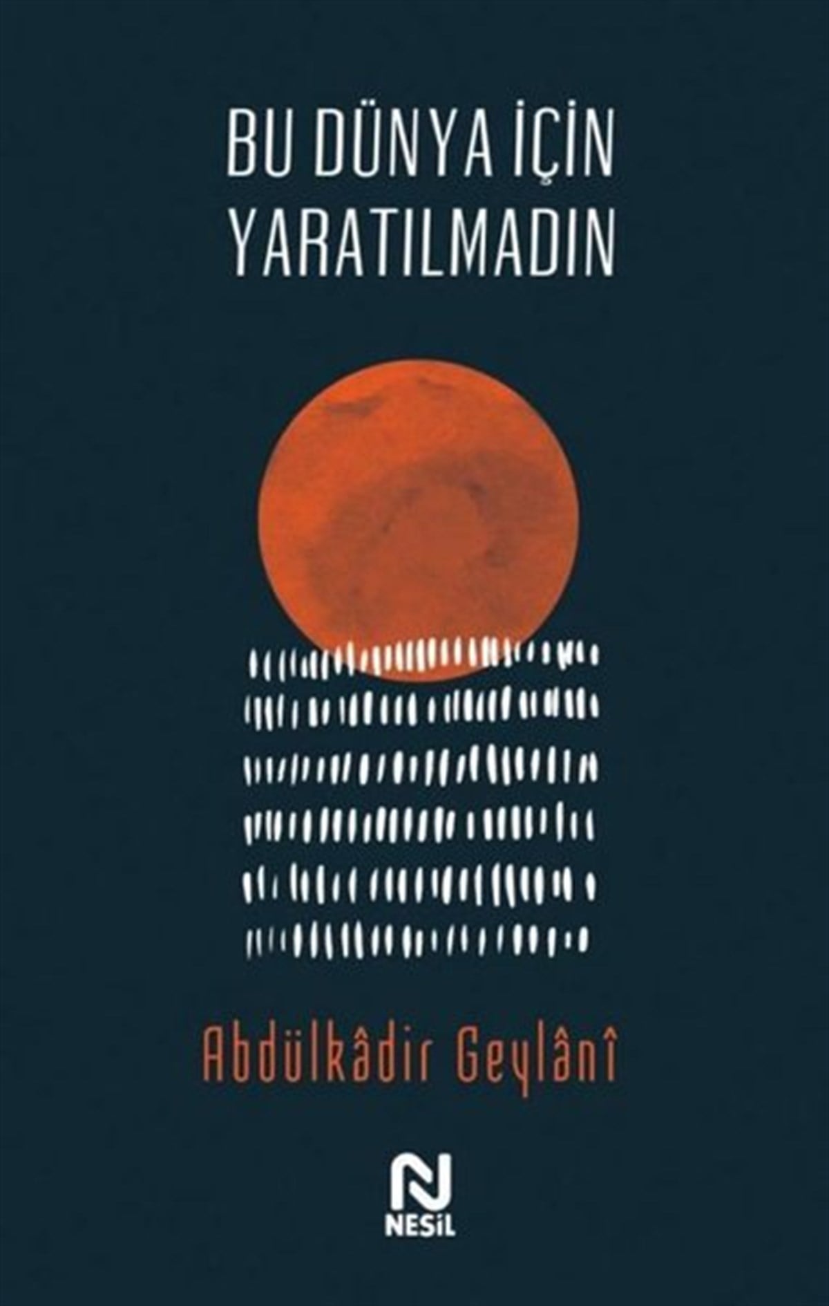 Abdulkadir GeylaniTasavvuf KitaplarıBu Dünya İçin Yaratılmadın