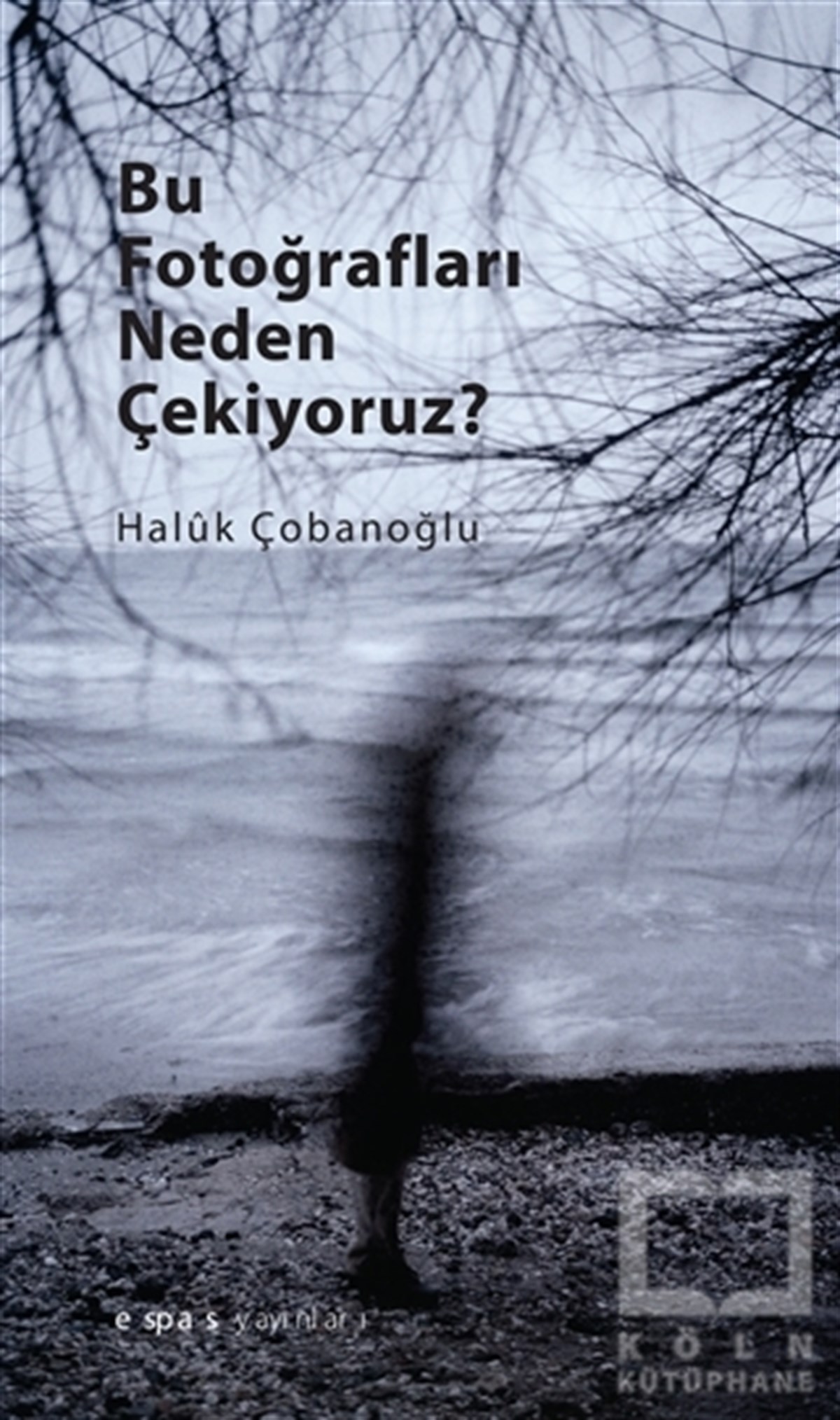 Haluk ÇobanoğluFotoğrafçılık KitaplarıBu Fotoğrafları Neden Çekiyoruz?
