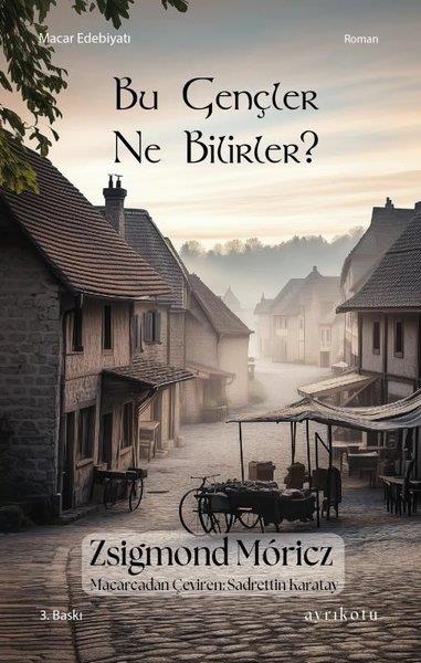 Zsigmond MoriczDünya RomanBu Gençler Ne Bilirler?