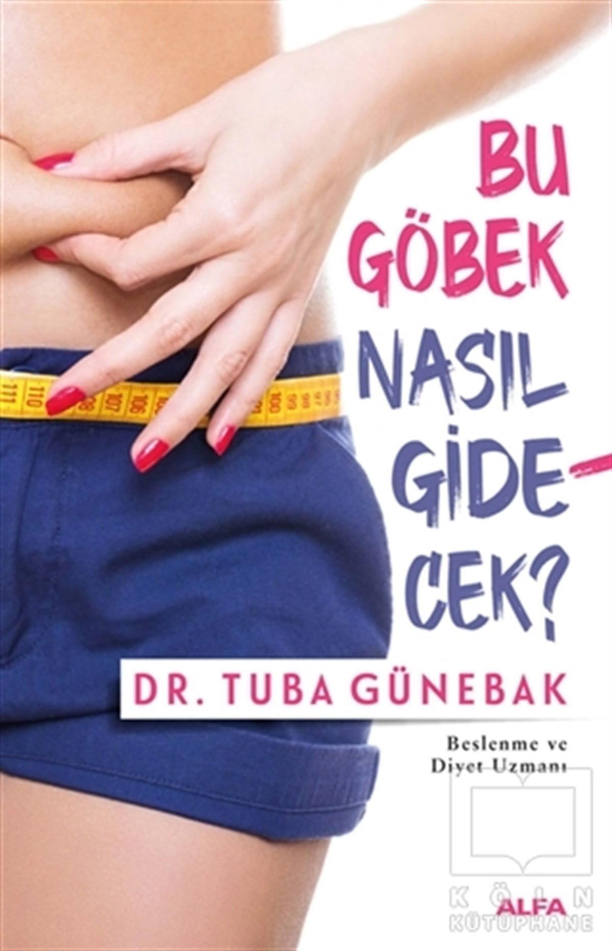 Tuba GünebakBeslenme Kitapları & Diyet KitaplarıBu Göbek Nasıl Gidecek?