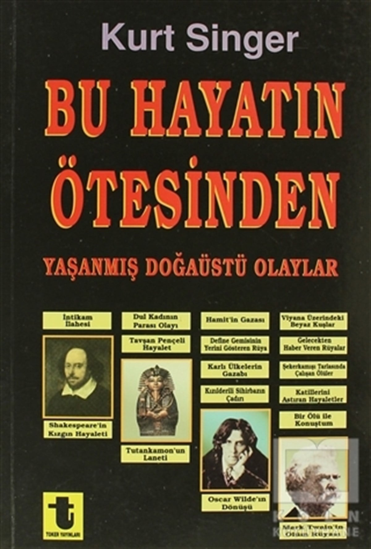 Kurt SingerParapsikoloji-GizemBu Hayatın Ötesinden Yaşanmış Doğaüstü Olaylar, Büyüler, Hayaletler, Ruh Çağırma Seansları