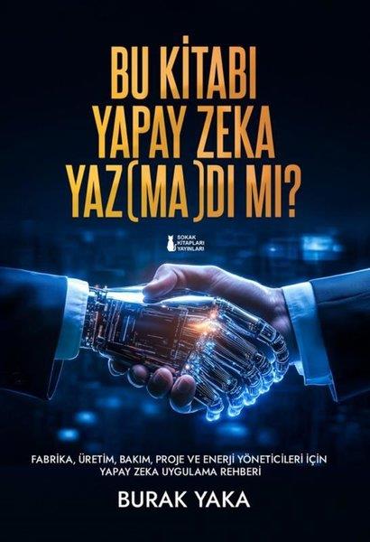 Burak YakanYönetim / İş Geliştirme / KaliteBu Kitabı Yapay Zeka Yazmadı mı?