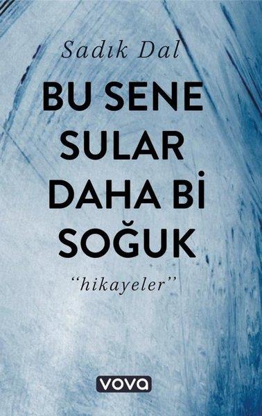 Sadık DalHikaye (Öykü) KitaplarıBu Sene Sular Daha Bi Soğuk - Hikayeler