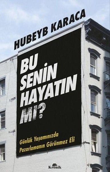 Hubeyb KaracaPazarlama, Reklamcılık ve Satış KitaplarıBu Senin Hayatın mı? Günlük Yaşamınızda Pazarlamanın Görünmez Eli