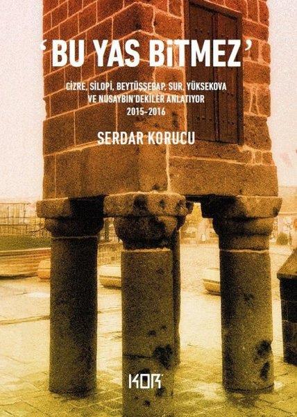 Serdar KorucuSosyoloji KitaplarıBu Yas Bitmez - Cizre Silopi Beytüşşebap Sur Yüksekova ve Nusaybin'dekiler Anlatıyor 2015 - 2016