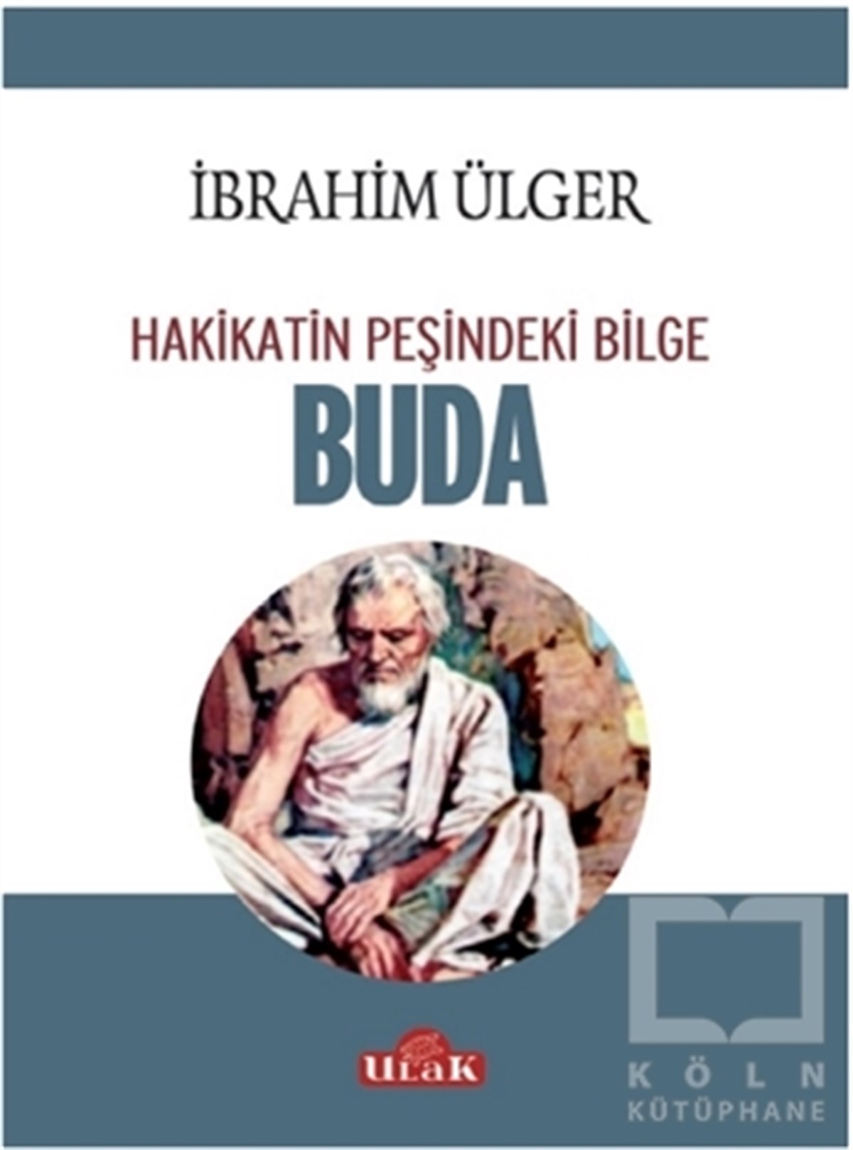 İbrahim ÜlgerÖnemli Olaylar ve Biyografi - OtobiyografiBuda - Hakikatin Peşindeki Bilge