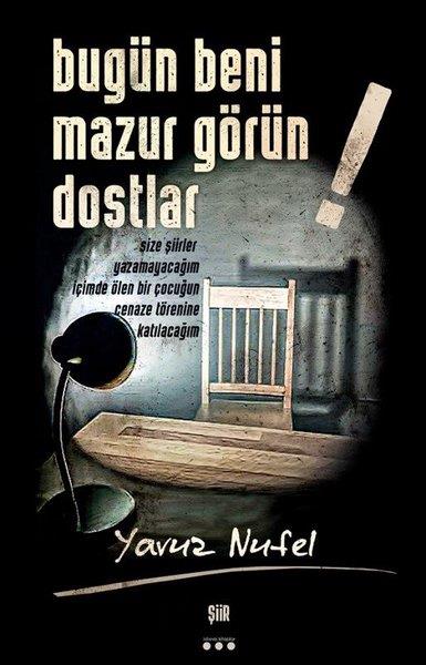 Yavuz NufelTürk ŞiiriBugün Beni Mazur Görün Dostlar!