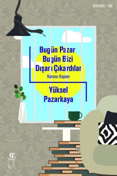 Yüksel PazarkayaAnı & Mektup & Günlük KitaplarıBugün Pazar Bugün Bizi Dışarı Çıkardılar