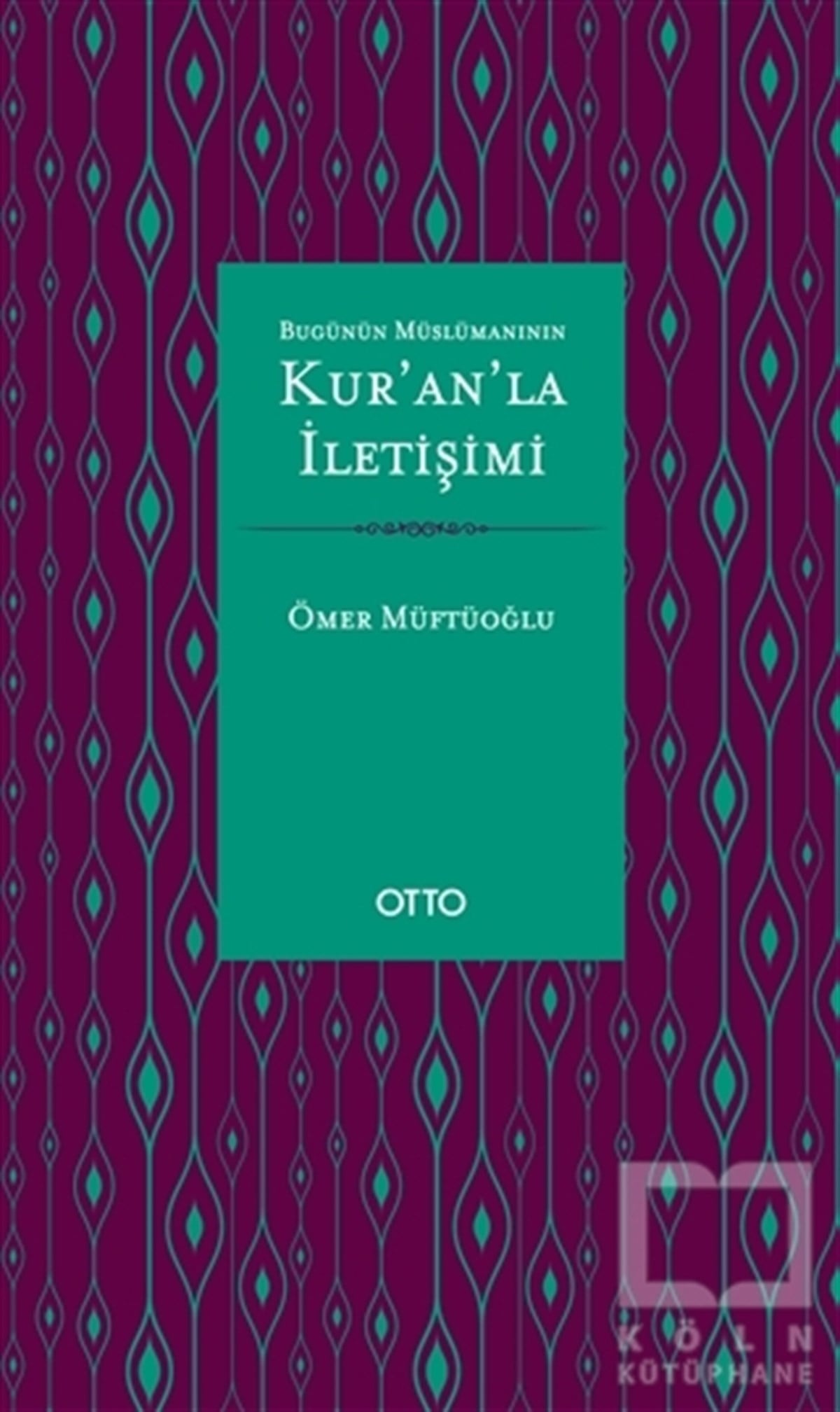 Ömer MüftüoğluKuran-ı Kerim ve Kuran-ı Kerim Üzerine KitaplarBugünün Müslümanının Kur’an’la İletişimi