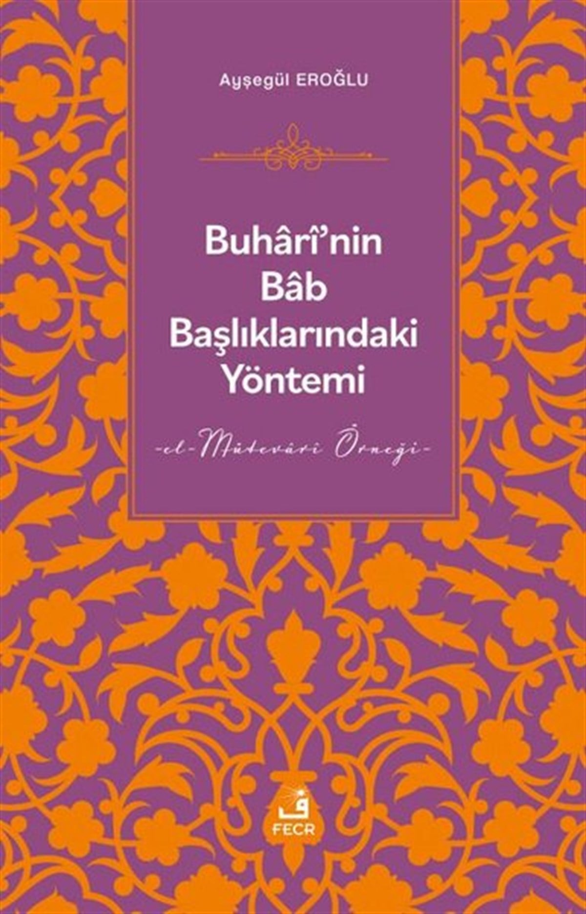 Ayşegül Eroğluİslami KitaplarBuhari'nin Bab Başlıklarındaki Yöntemi