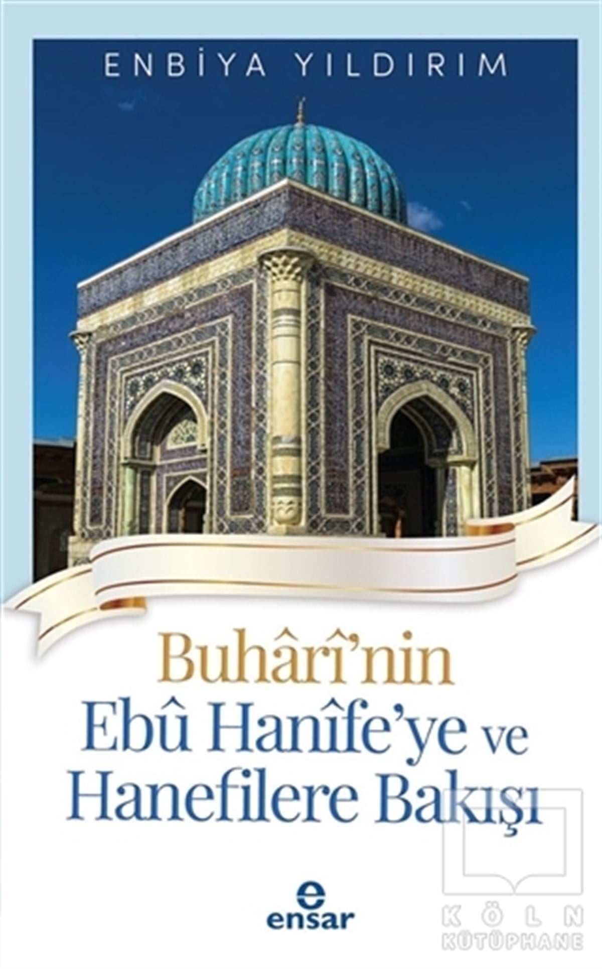 Enbiya YıldırımDiğerBuhari'nin Ebu Hanife'ye ve Hanefilere Bakış
