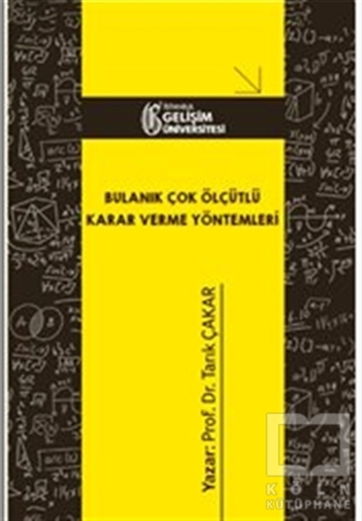 Tarık ÇakarAkademikBulanık Çok Ölçütlü Karar Verme Yöntemleri