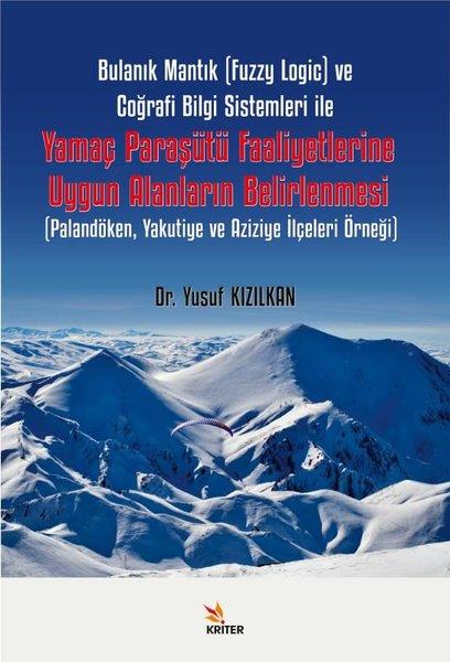 Yusuf KızılkanCoğrafyaBulanık Mantık (Fuzzy Logic) ve Coğrafi Bilgi Sistemleri ile Yamaç Paraşütü Faaliyetlerine Uygun Ala