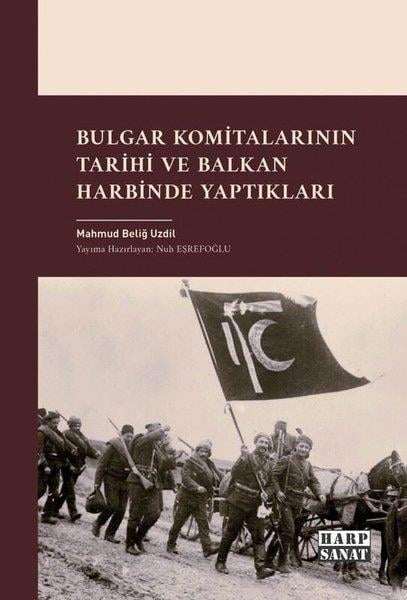 Mahmud Beliğ UzdilOsmanli TarihiBulgar Komitalarının Tarihi ve Balkan Harbinde Yaptıkları