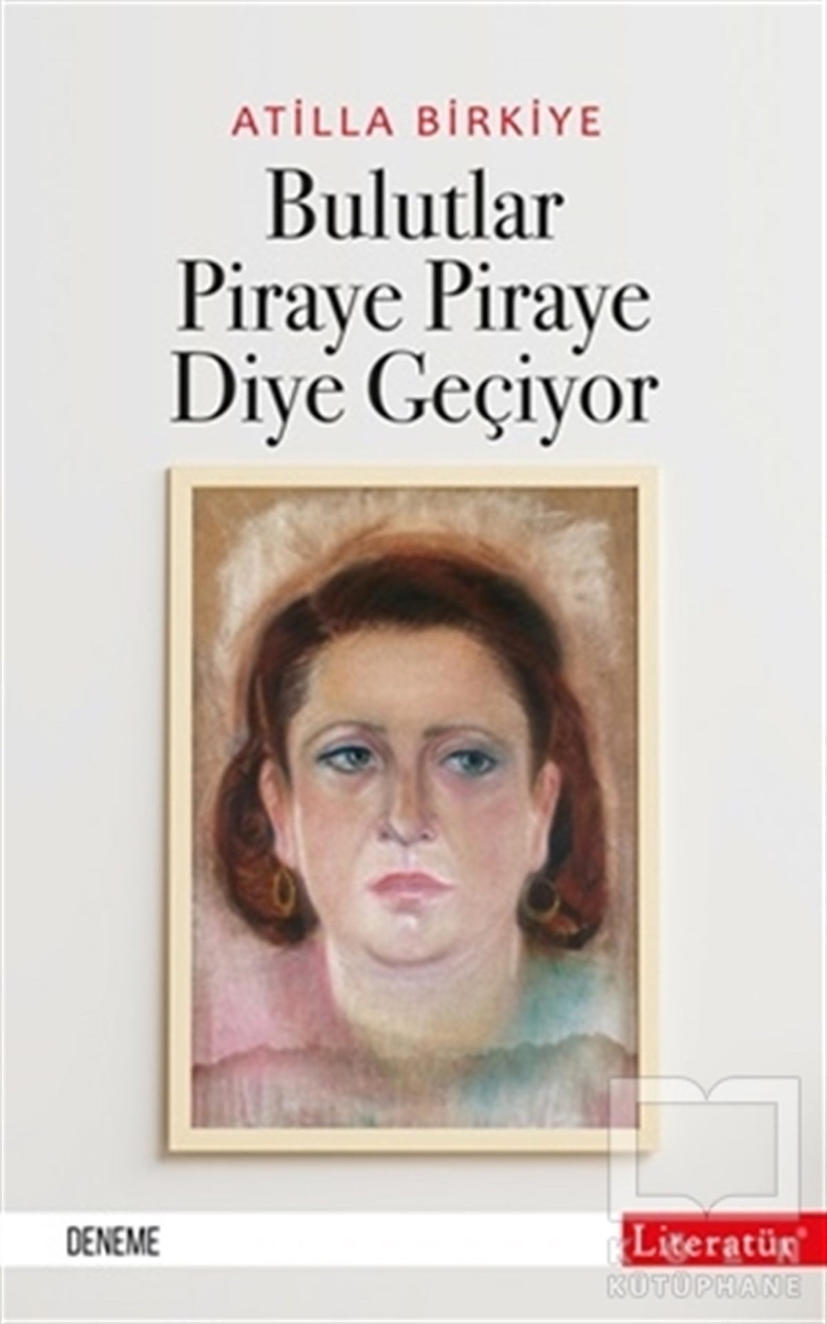 Atilla BirkiyeDeneme KitaplarıBulutlar Piraye Piraye Diye Geçiyor