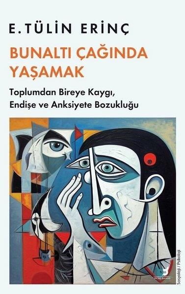 E. Tülin ErinçPsikoloji KitaplarıBunaltı Çağında Yaşamak - Toplumdan Bireye Kaygı Endişe ve Anksiyete Bozukluğu