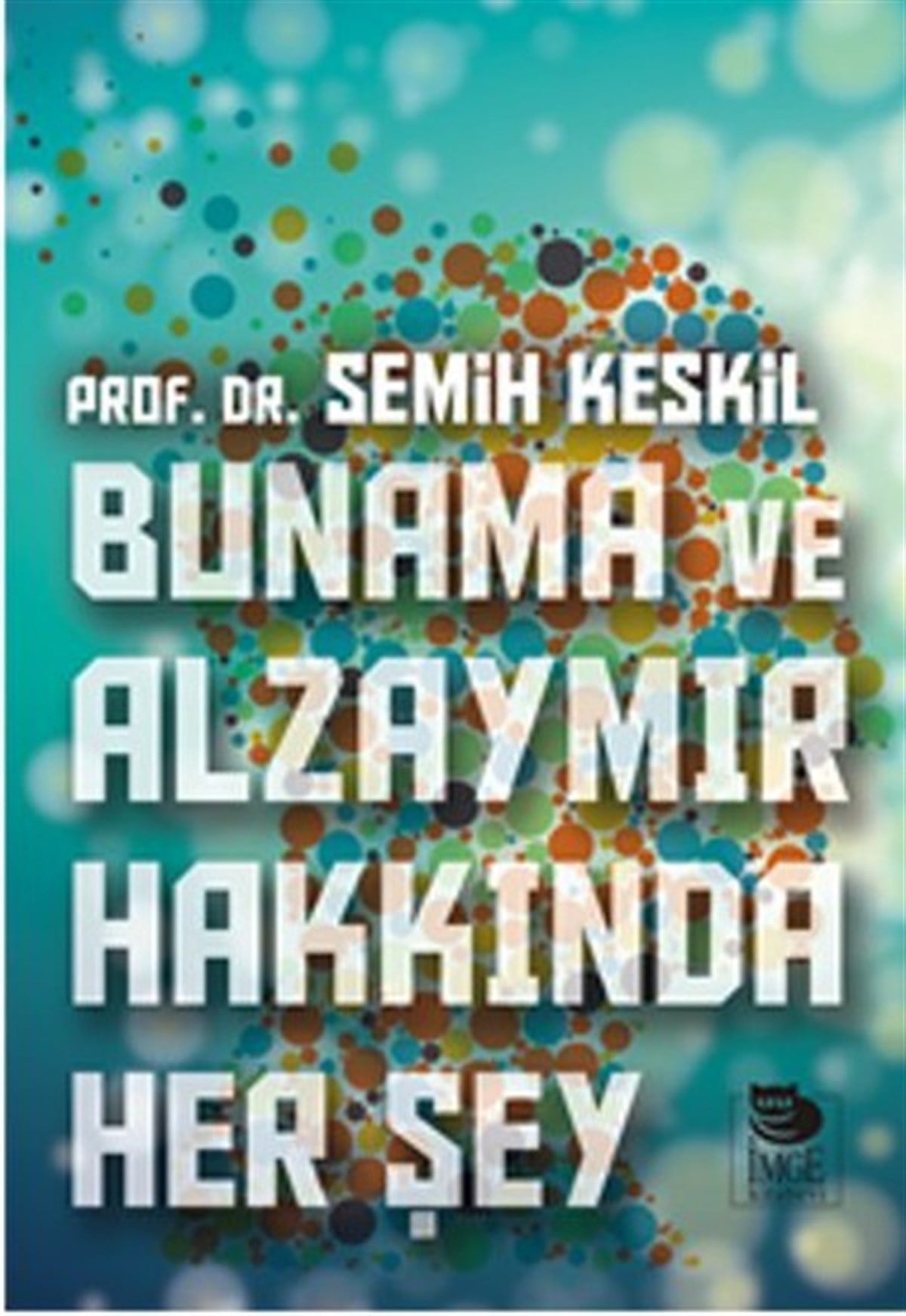 Semih KeskilBeden SağlığıBunama ve Alzaymır Hakkında Her Şey