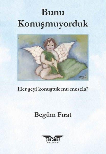 Begüm FıratTürkiye RomanBunu Konuşmuyorduk - Her Şeyi Konuştuk mu Mesela?