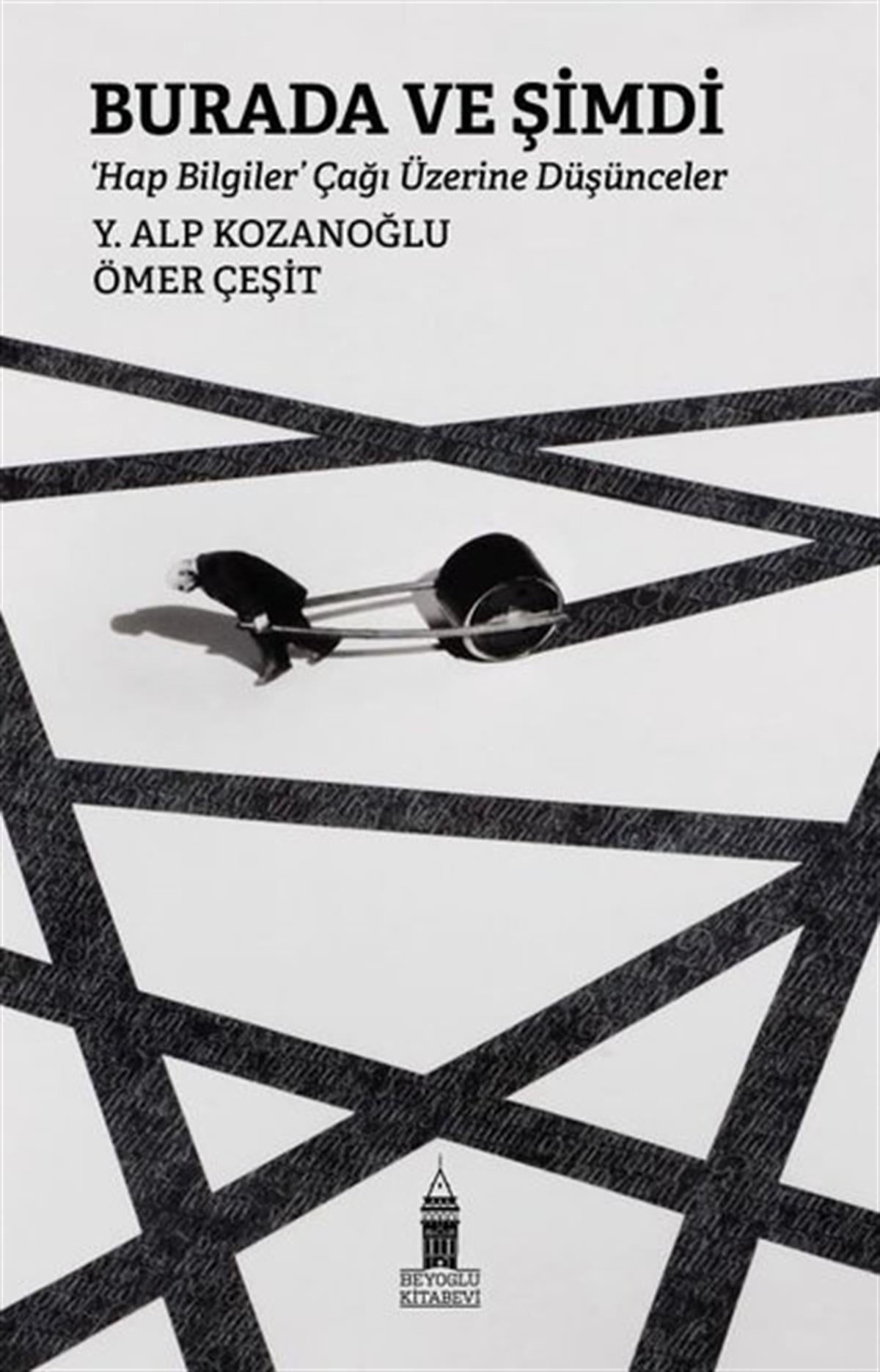 Y. Alp KozanoğluEleştiri & Kuram & İnceleme KitaplarıBurada ve Şimdi: Hap Bilgiler Çağı Üzerine Düşünceler