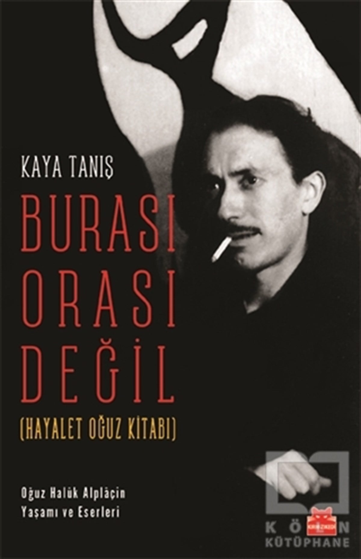 Kaya TanışAraştırma-İnceleme-ReferansBurası Orası Değil (Hayalet Oğuz Kitabı)