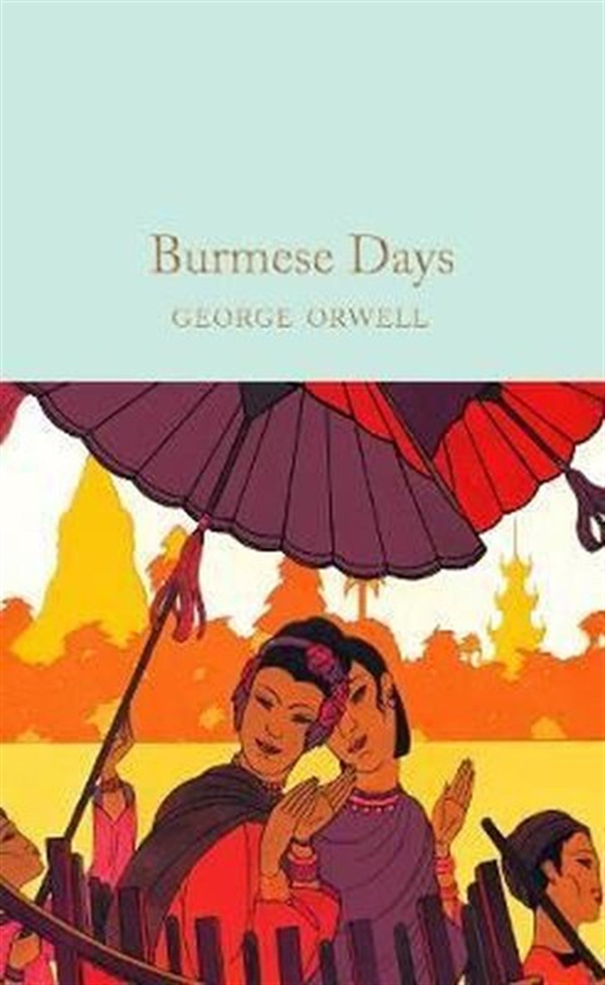 George OrwellClassicsBurmese Days: The Internationally Best Selling Author of Animal Farm and 1984 (Collins Classics)
