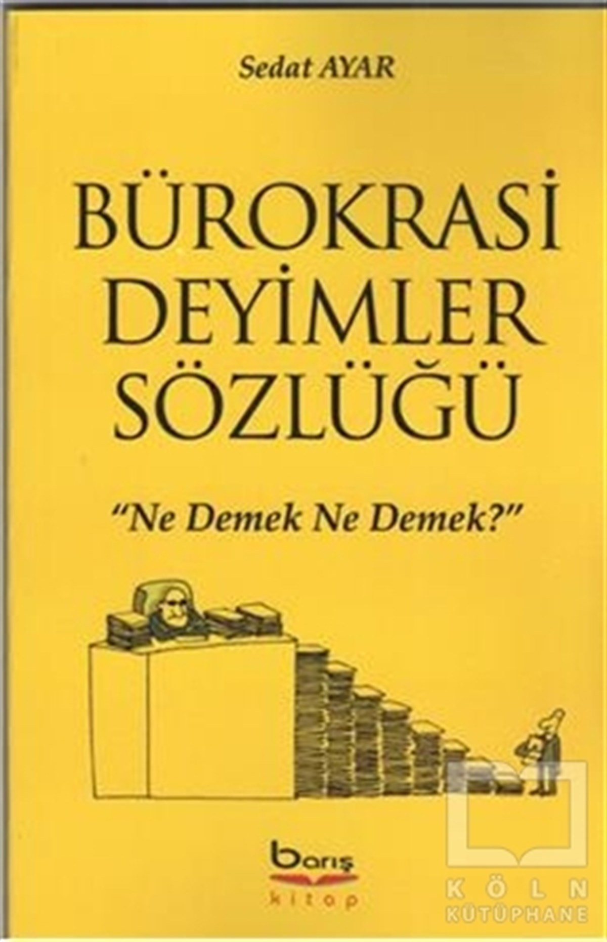 Sedat AyarSözlükler ve Konuşma KılavuzlarıBürokrasi Deyimler Sözlüğü