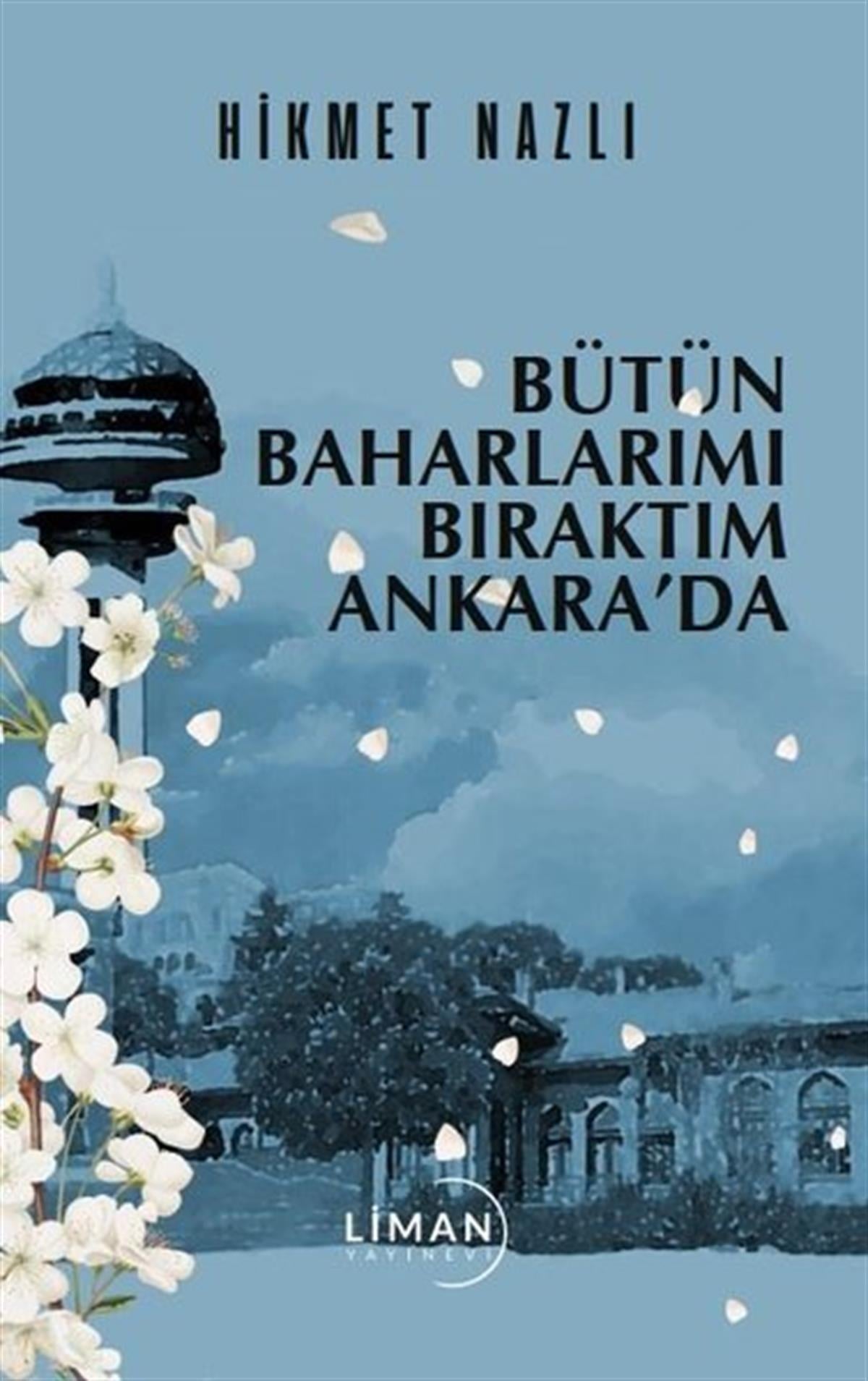 Hikmet NazlıTürk ŞiiriBütün Baharlarımı Bıraktım Ankara'da