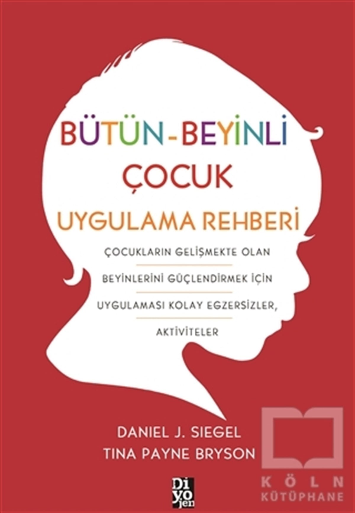Daniel J. SiegelAile ve Çocuk KitaplarıBütün-Beyinli Çocuk Uygulamalı Rehberi