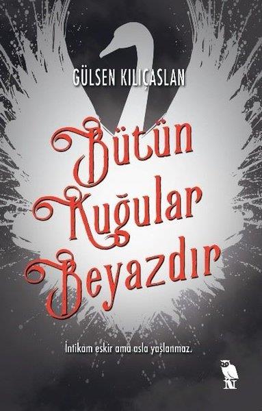 Gülsen KılıçaslanTürkiye RomanBütün Kuğular Beyazdır