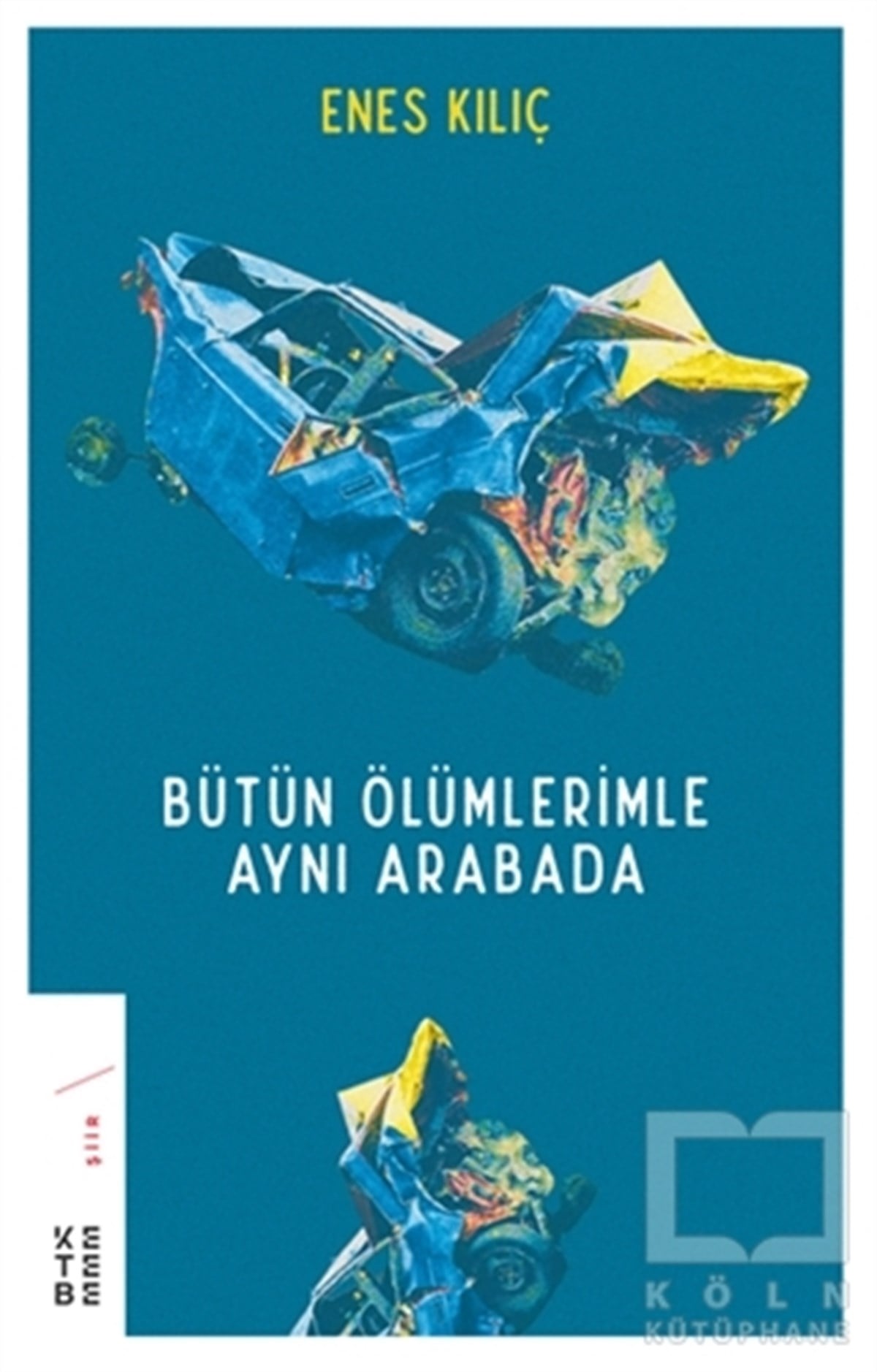 Enes KılıçŞiirBütün Ölümlerimle Aynı Arabada