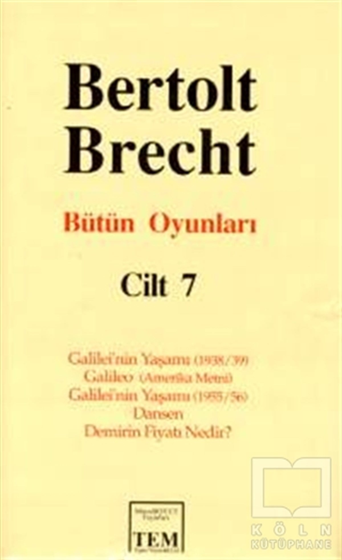 Bertolt BrechtSenaryoBütün Oyunları  Cilt: 7 Galilei’nin Yaşamı (1938/39) / Galileo (Amerika Metni) / Galilei’nin Yaşamı (1955/56) / Dansen / Demirin Fiyatı Nedir?