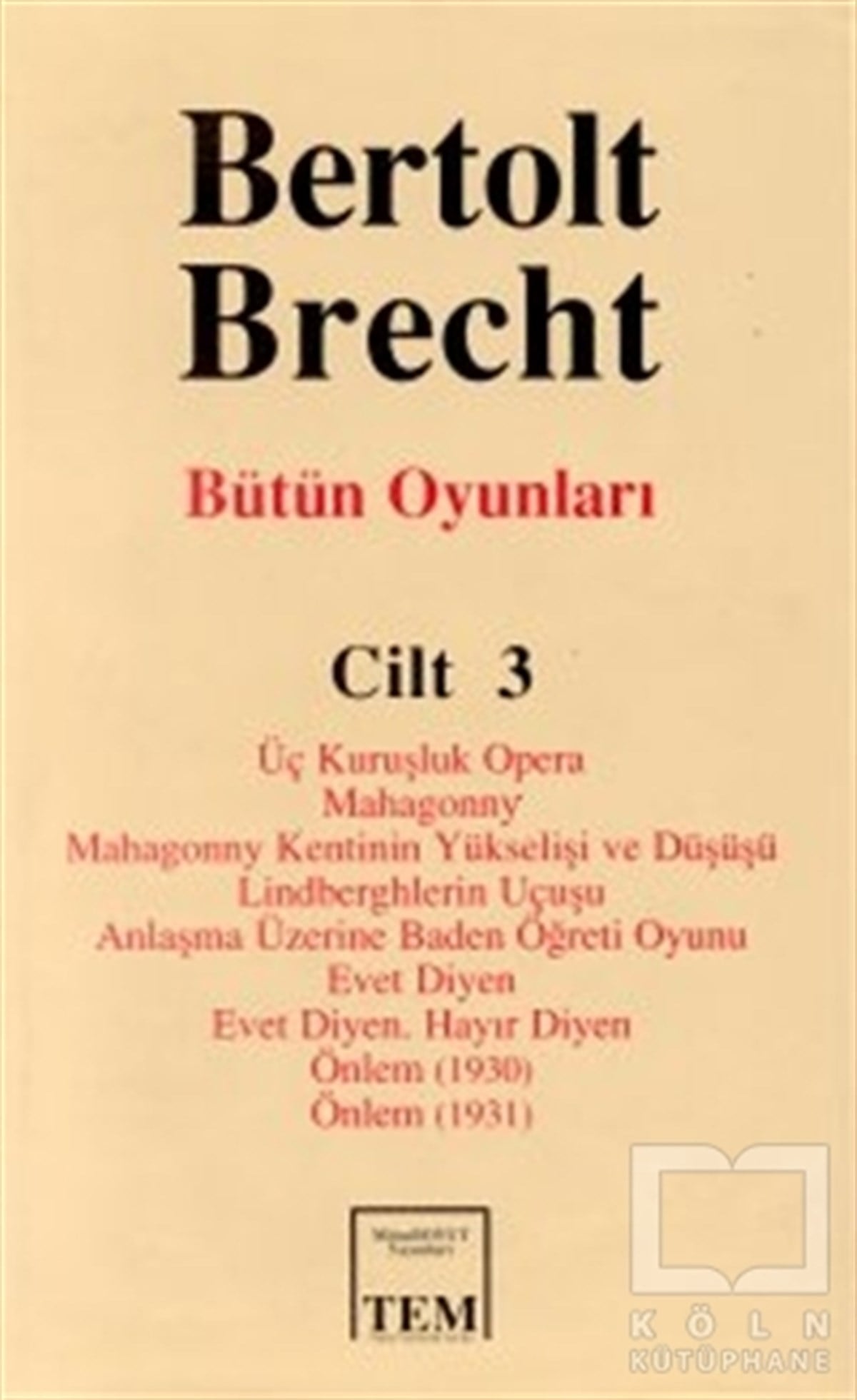 Bertolt BrechtSenaryoBütün Oyunları Cilt: 3  Üç Kuruşluk Opera  Mahagonny  Mahagonny Kentinin Yükselişi ve Düşüşü  Lindberghlerin Uçuşu  Anlaşma Üzerine Baden Öğreti Oyunu  Evet Diyen  Evet Diyen. Hayır Diyen  Önlem (1930)  Önlem (1931)
