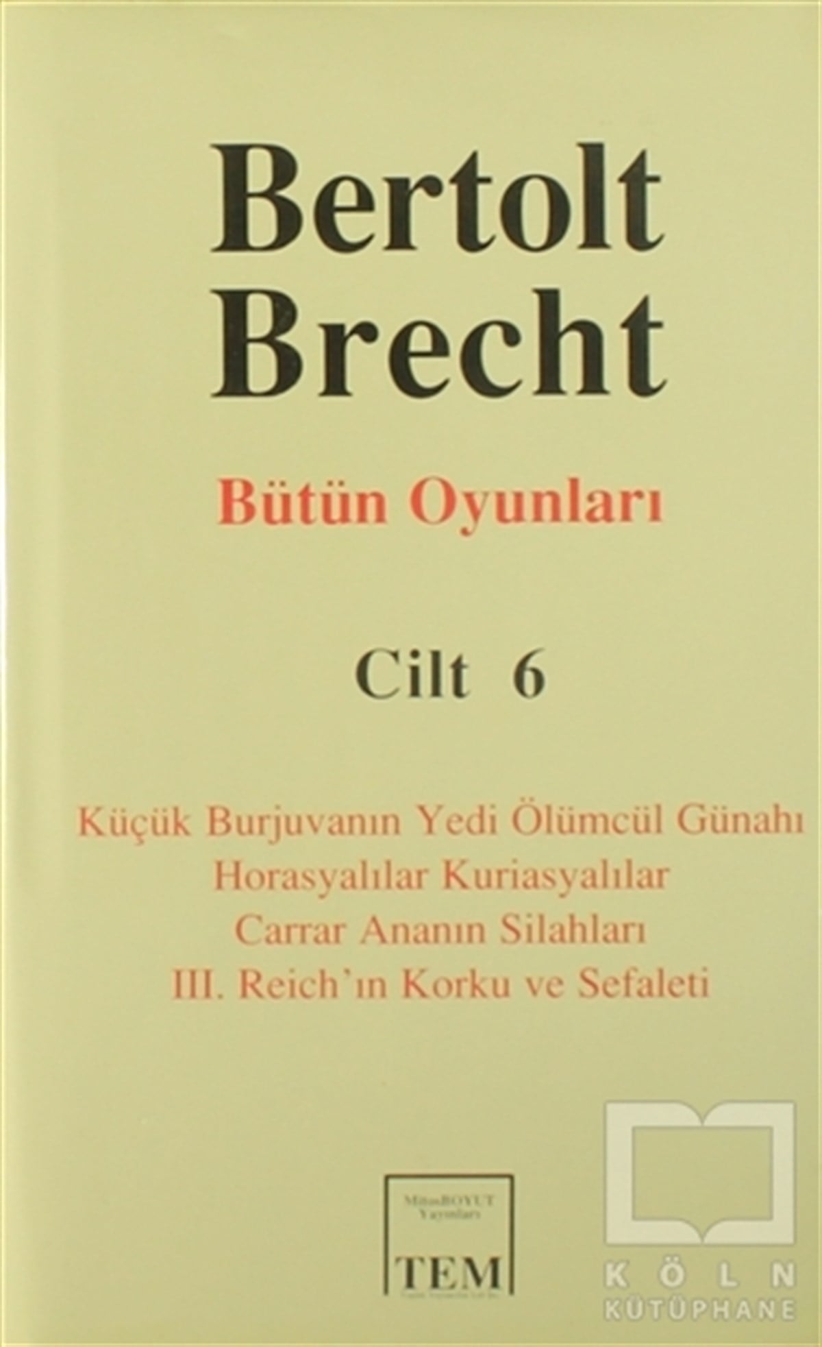 Bertolt BrechtSenaryoBütün Oyunları Cilt: 6 Küçük Burjuvanın Yedi Ölümcül Günahı / Horasyalılar Kuriasyalılar / Carrar Ananın Silahları / 3. Reich’ın Korku ve Sefaleti