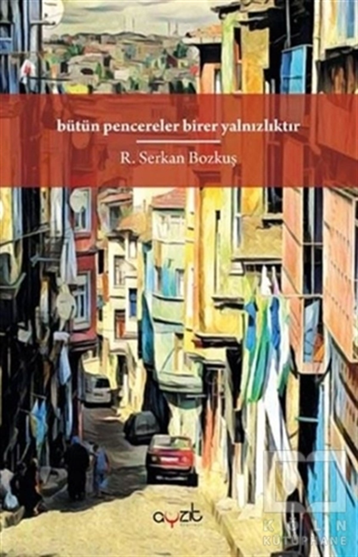 R.Serkan BozkuşTürkçe RomanlarBütün Pencereler Birer Yalnızlıktır