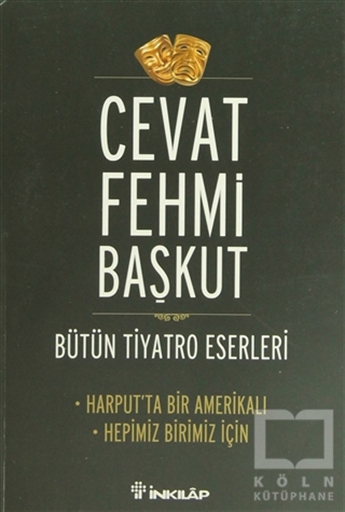 Cevat Fehmi BaşkutSenaryoBütün Tiyatro Eserleri Harput’ta Bir Amerikalı - Hepimiz Birimiz İçin