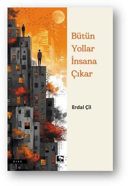 Erdal ÇilTürk RomaniBütün Yollar İnsana Çıkar