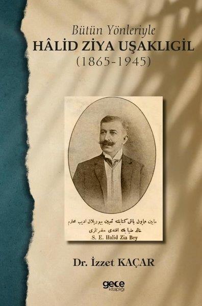 İzzet KaçarEleştiri & Kuram & İnceleme KitaplarıBütün Yönleriyle Halid Ziya Uşaklıgil (1865 - 1945)