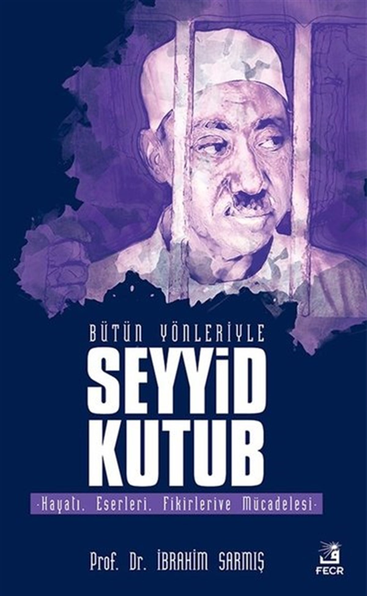 İbrahim SarmışTarihi Biyografi ve Otobiyografi KitaplarıBütün Yönleriyle Seyyid Kutub