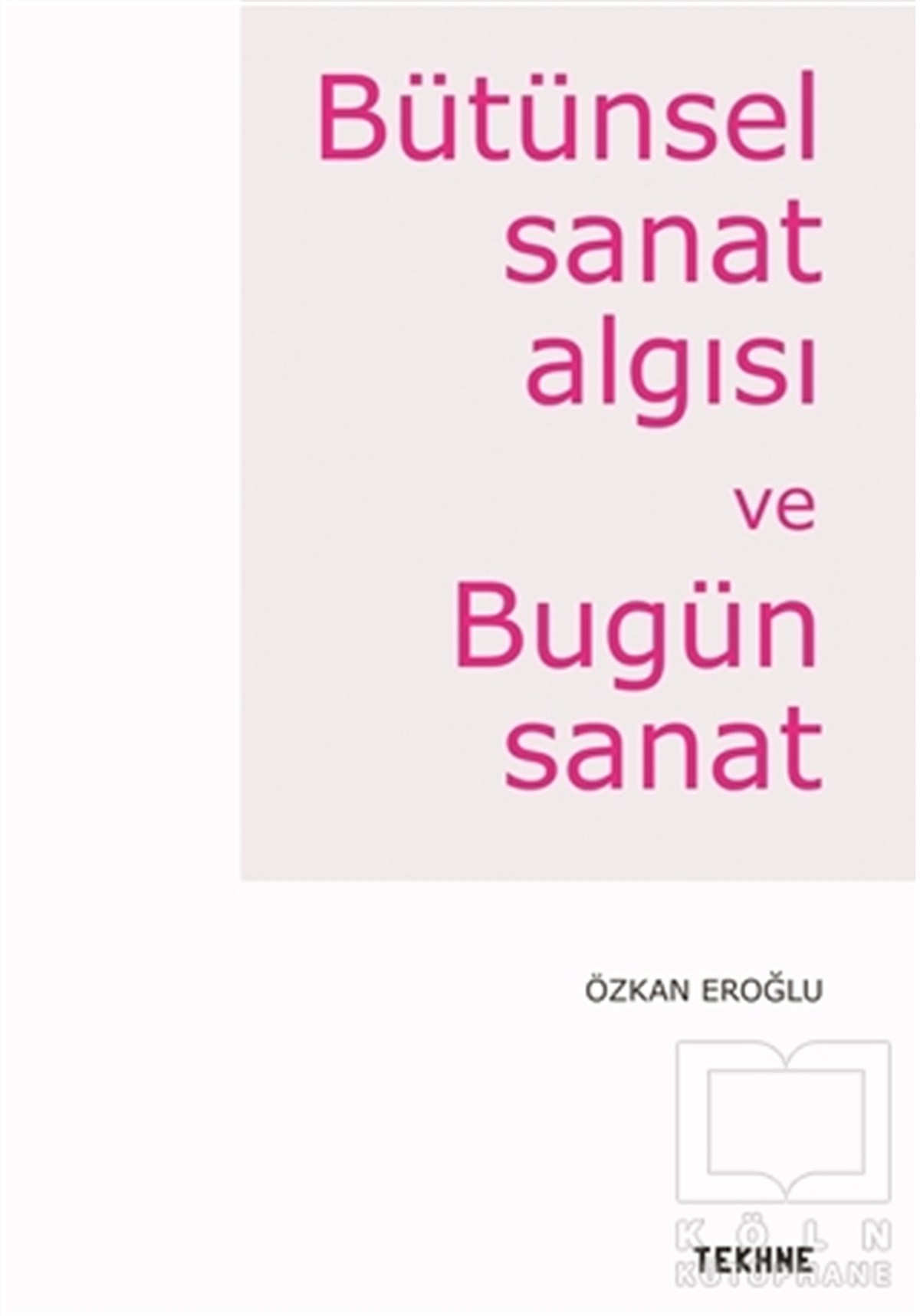 Özkan EroğluDiğerBütünsel Sanat Algısı ve Bugün Sanat