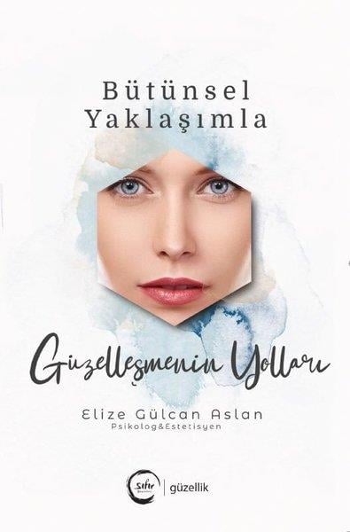 Elize Gülcan AslanBeden SağlığıBütünsel Yaklaşımla Güzelleşmenin Yolları