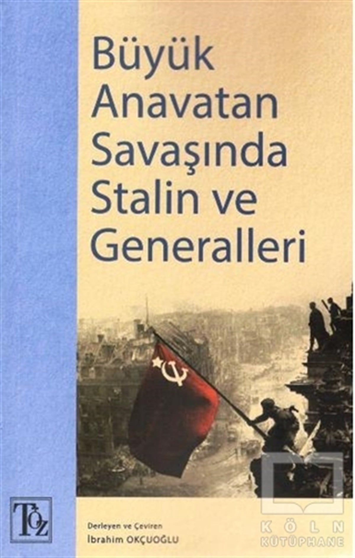 KolektifSiyaset FelsefesiBüyük Anavatan Savaşında Stalin ve Generalleri