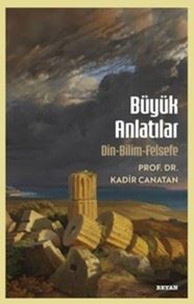 Kadir CanatanDeneme KitaplarıBüyük Anlatılar - Din Bilim Felsefe