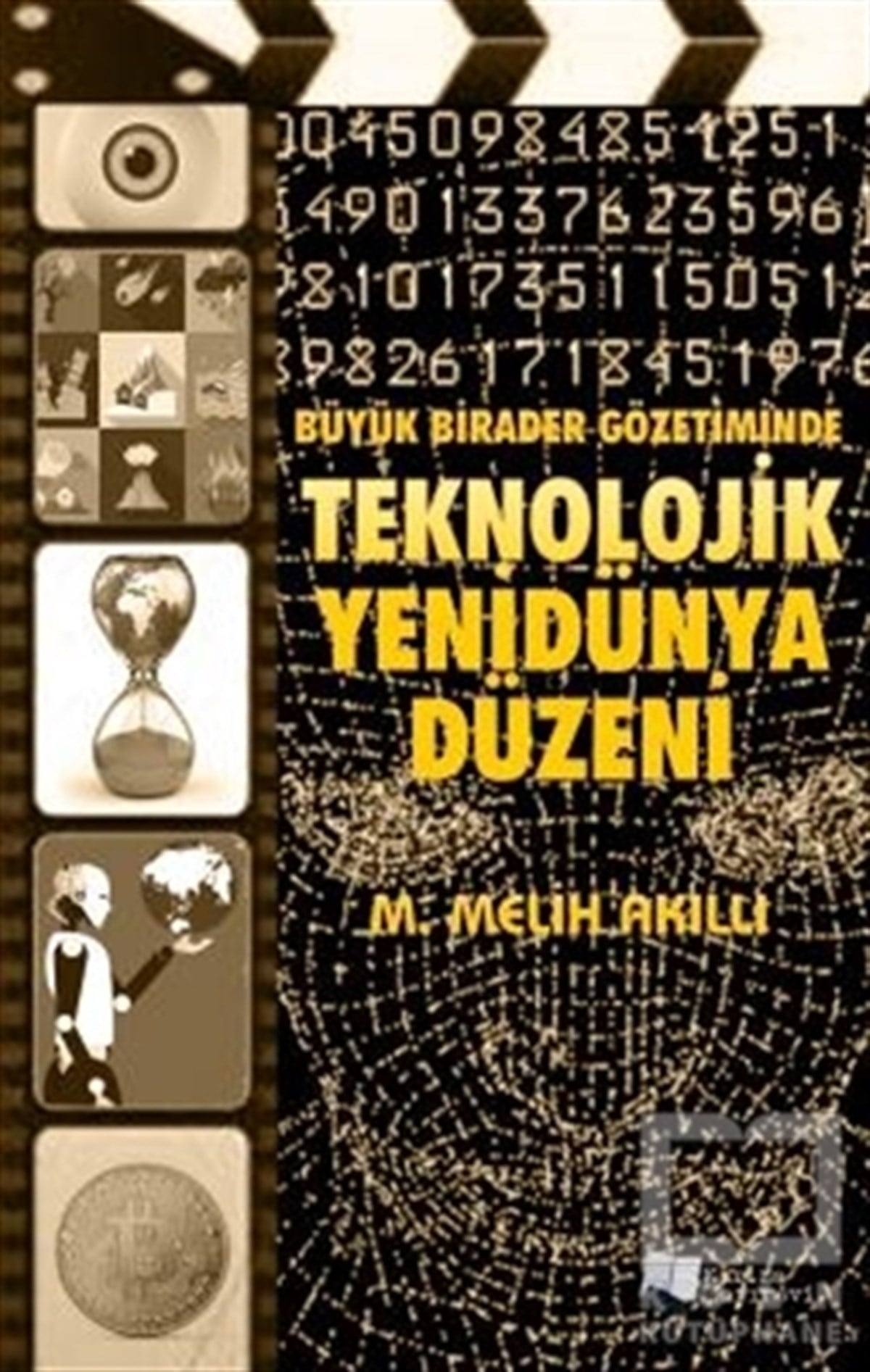 M. Melih AkıllıAkademikBüyük Birader Gözetiminde Teknolojik Yenidünya Düzeni