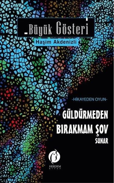 Haşim AkdenizliMizah Romani - ÖyküBüyük Gösteri: Hikayeden Oyun - Güldürmeden Bırakmam Şov Sunar