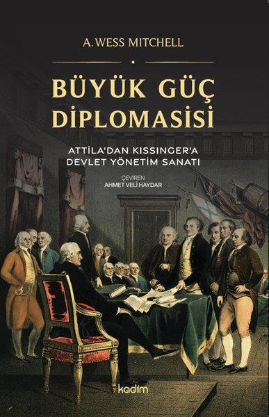 A. Wess MitchellGenel Politika & Siyaset Bilim & Siyaset Tarihi KitaplarıBüyük Güç Diplomasisi: Attila'dan Kissinger'a Devlet Yönetme Sanatı