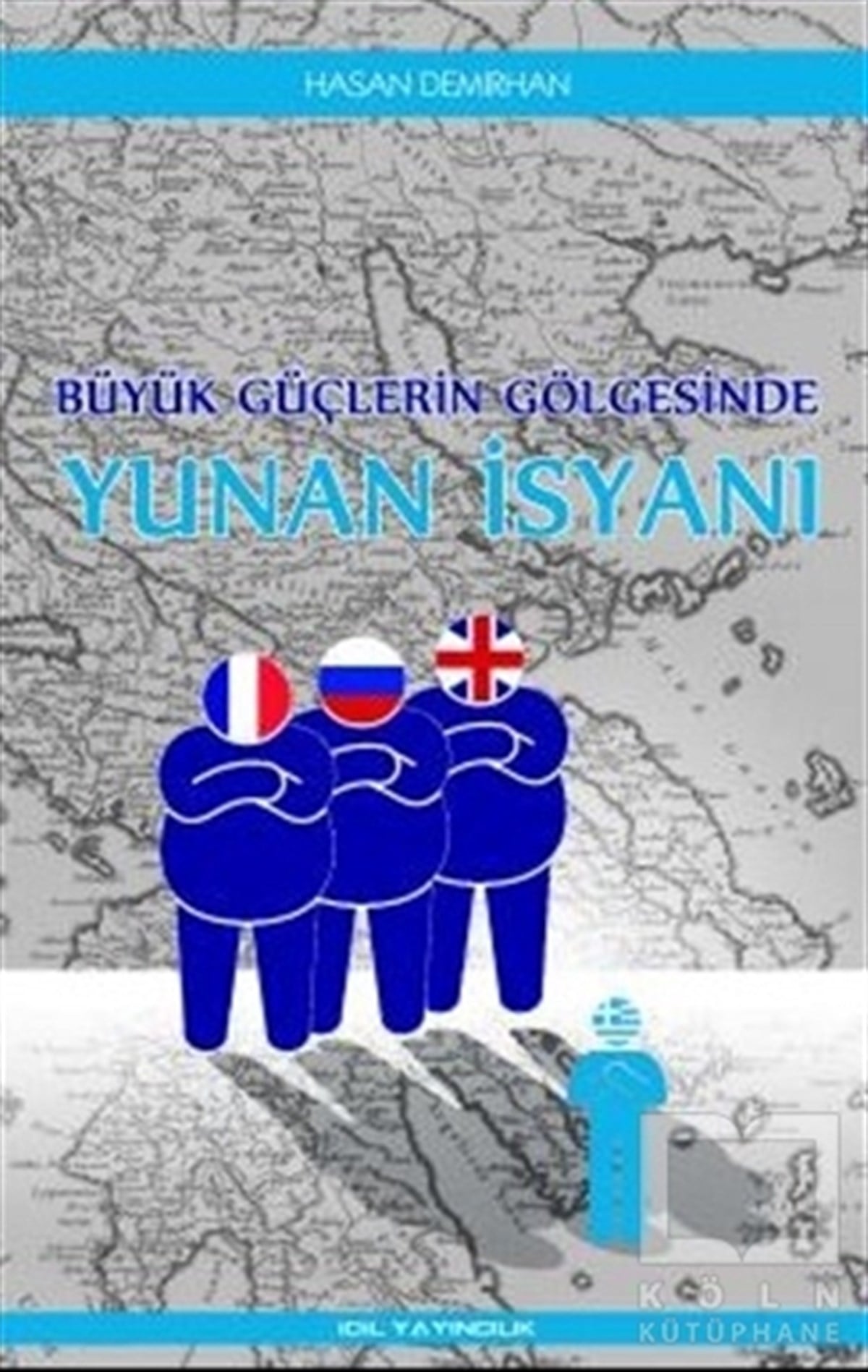 Hasan DemirhanAraştırma - İncelemeBüyük Güçlerin Gölgesinde Yunan İsyanı