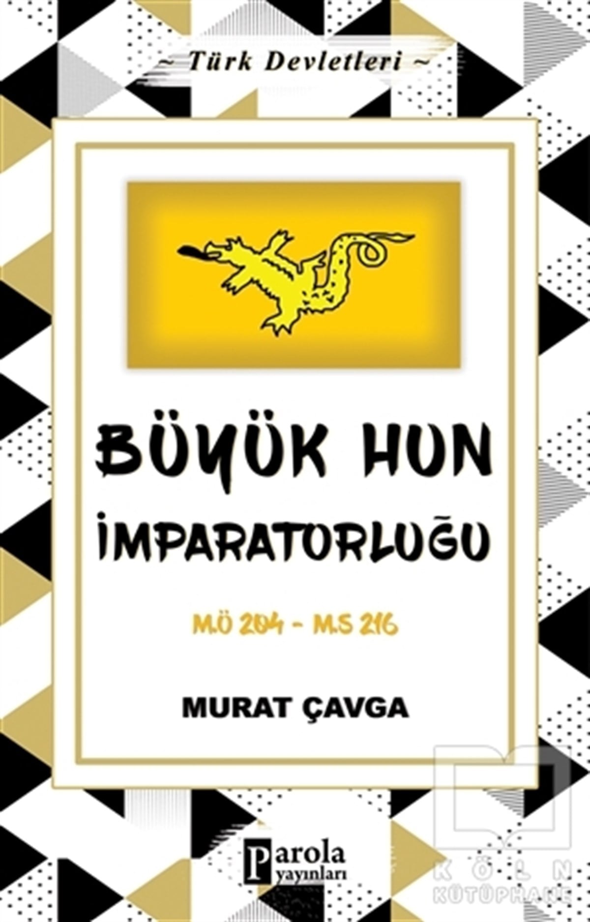 Murat ÇavgaAraştırma - İncelemeBüyük Hun İmparatorluğu - Türk Devletleri 1