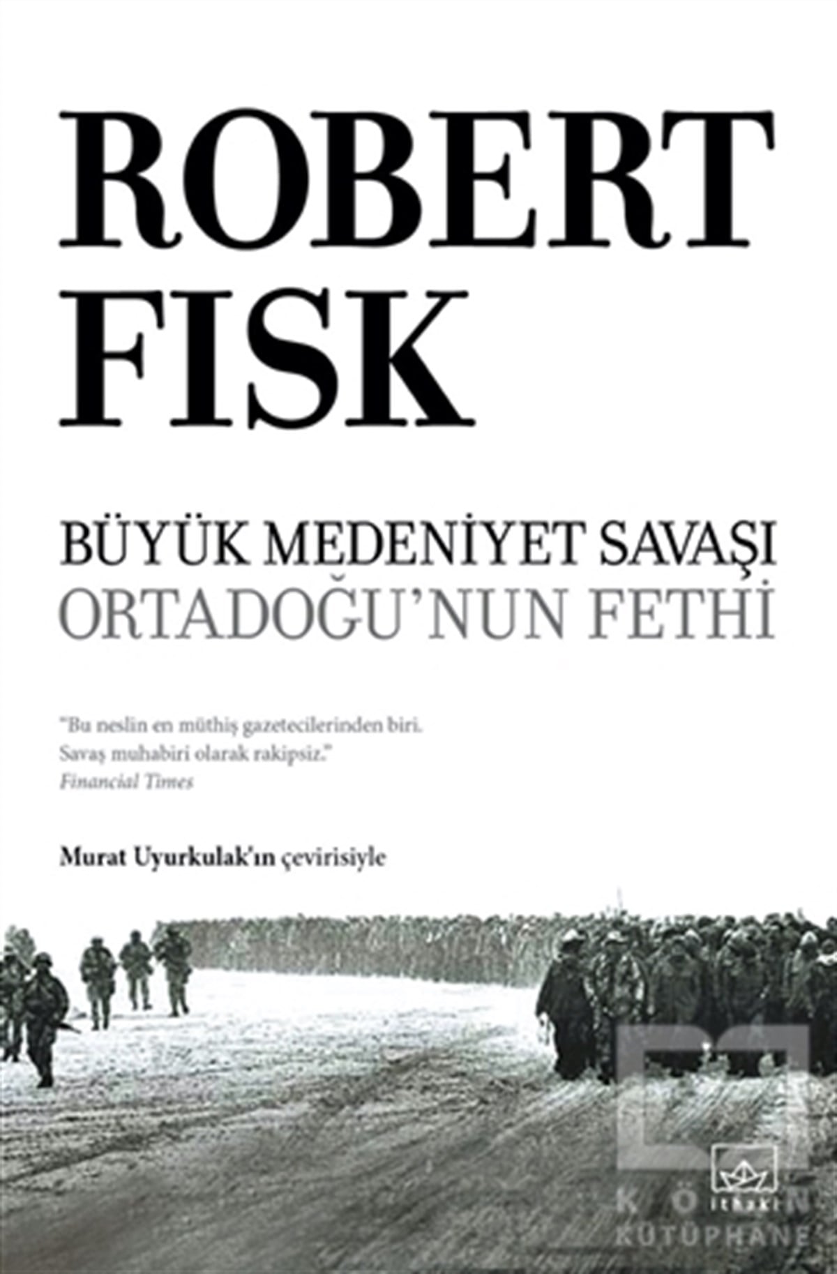 Robert FiskDünya Siyaseti ve PolitikasıBüyük Medeniyet Savaşı: Orta Doğu’nun Fethi
